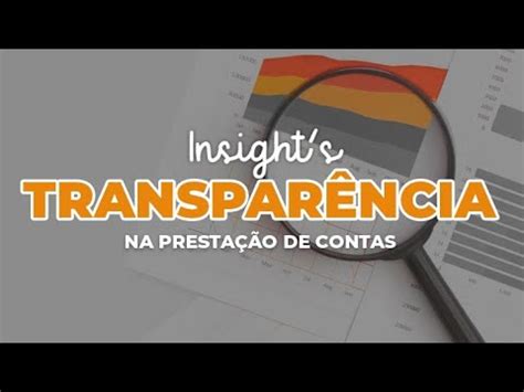 a IMPORTÂNCIA da TRANSPARÊNCIA na prestação de contas Insight s YouTube