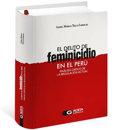 El Delito De Feminicidio En El Perú Análisis Crítico De La Regulación