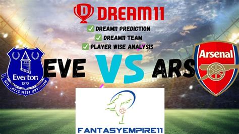 EVE VS ARS Dream11 Team EVE VS ARS Dream11 Prediction Everton Vs