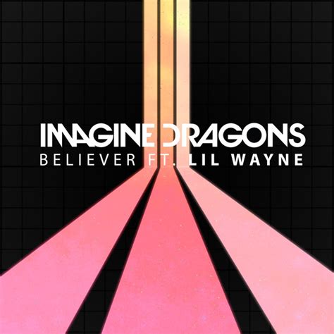 Believer Feat Lil Wayne By Imagine Dragons On Spotify