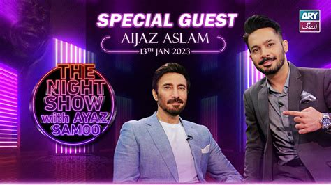 The Night Show With Ayaz Samoo Aijaz Aslam Episode Th January