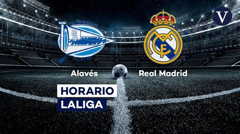 Alav S Real Madrid Horario Y D Nde Ver El Partido De F Tbol De