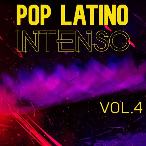 Pop Latino Intenso Vol 4 Compilation By Various Artists Spotify