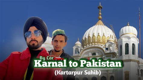 Karnal To Kartarpur Sahib Pakistan Vlog Manveer Singh Youtube