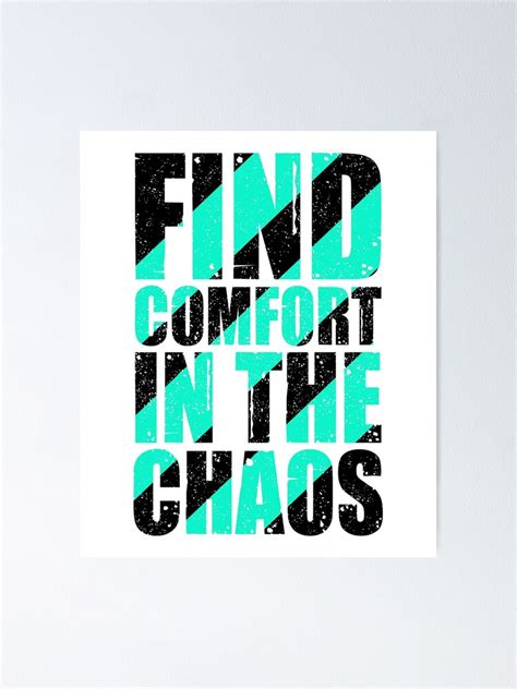 Find Comfort In The Chaos Quotes Sayings Poster By Macphisto71