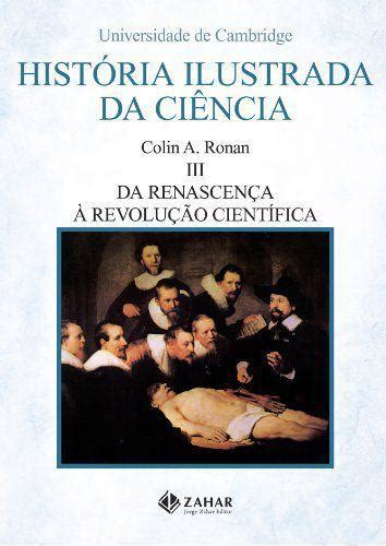 História Ilustrada da Ciência volume 3 Da Renascença à revolução