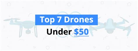 Best Drones Under $50: 7 Cheap Quadcopters with Cameras