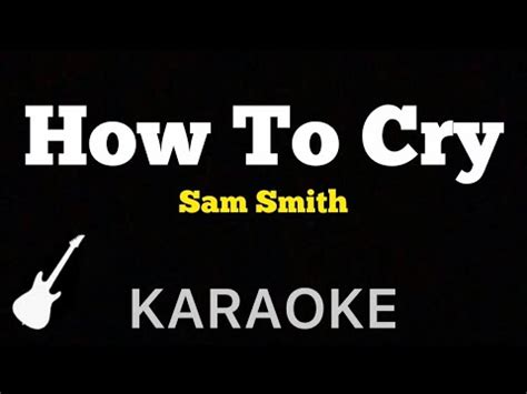 Sam Smith How To Cry Karaoke Guitar Instrumental Youtube