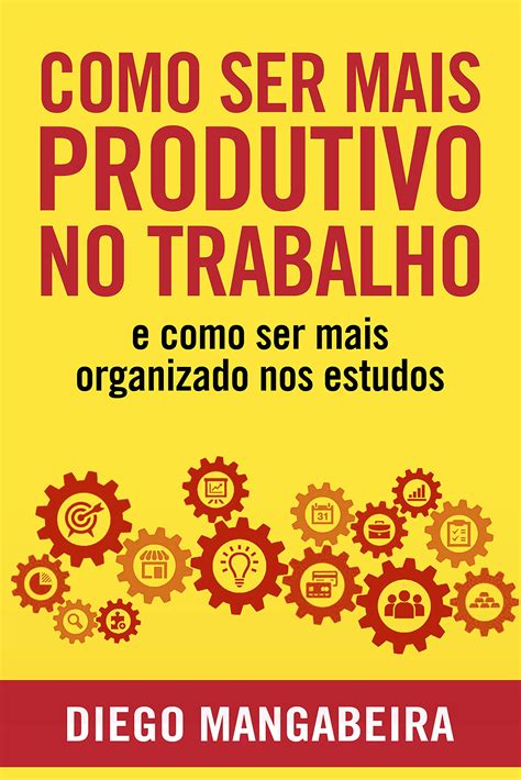 PDF Como Ser Mais Produtivo No Trabalho E Como Ser Mais Organizado Nos