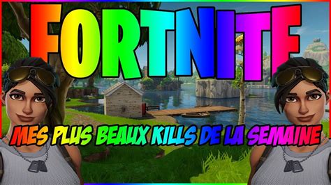 FORTNITE MES PLUS BEAUX KILLS DE LA SEMAINE YouTube