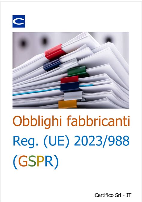 Obblighi Fabbricanti Regolamento UE 2023 988 GSPR Certifico Srl