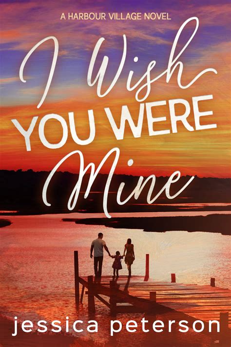 I Wish You Were Mine Harbour Village By Jessica Peterson Goodreads