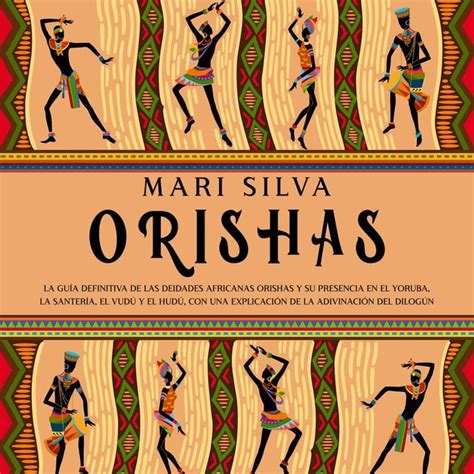 Orishas La Guía Definitiva De Las Deidades Africanas Orishas Y Su