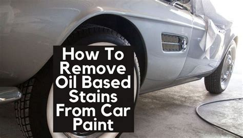 How To Remove Oil Based Stains From Car Paint Easy Solution