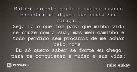 Mulher Carente Perde O Querer Quando Julio Aukay Pensador