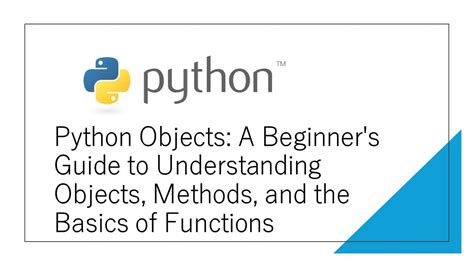 Python Objects A Beginner’s Guide To Understanding Objects Methods And The Basics Of