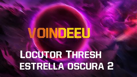 Español europeo Locutor Thresh estrella oscura 2 Voindeeu Voces e