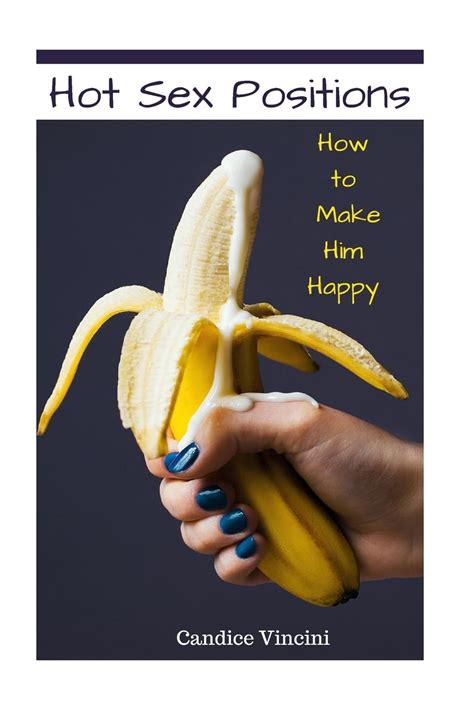 Hot Sex Positions How To Make Him Happy Vincini Candice 9781975916220 Amazon Books