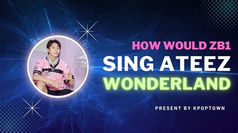 How Would ZB1 ZeroBaseOne Sing WONDERLAND By Ateez I KPOPTOWN YouTube