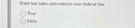 Solved State Law Takes Precedence Over Federal Lawtruefalse