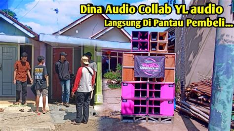 Ngeri Jika Di Satukan Dina Audio Dan Yl Audio Sekali Cek Sound Langsung