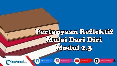 Contoh Jawaban Pertanyan Reflektif Mulai Dari Diri Sendiri Modul 2 3