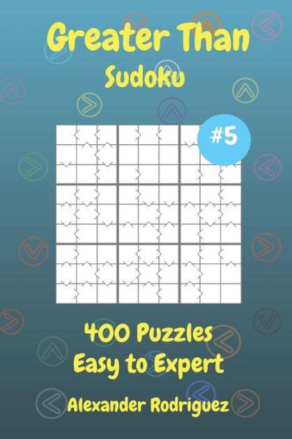 Greater Than Sudoku Puzzles Easy To Expert 400 Vol 5 By Alexander