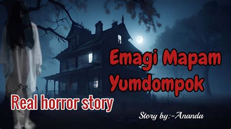 Emagi Mapam Yumdompok Real Horror Story Manipuri Horror Story