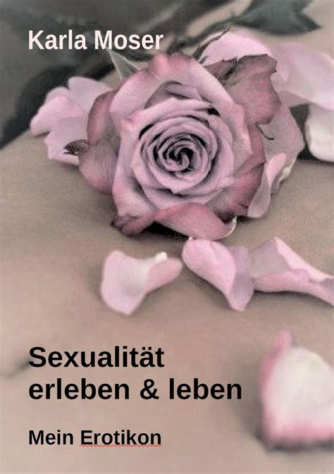 Sexualität erleben leben Ein informatives Nachschlagewerk mit