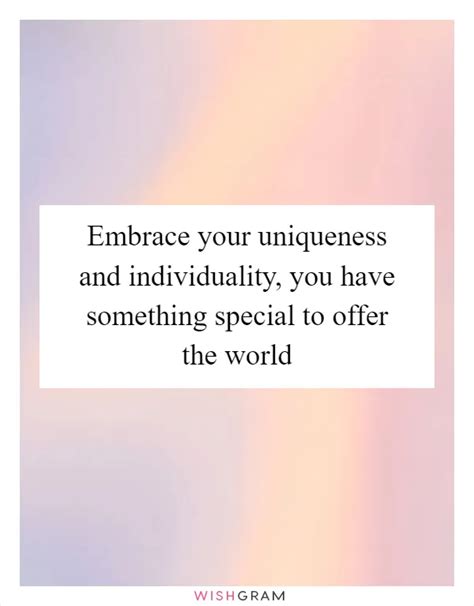 Embrace Your Uniqueness And Individuality You Have Something Special