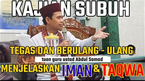 IMAN TAQWA TEGAS DAN BERULANG ULANG UAS MENJELASKAN INI Kajian Subuh