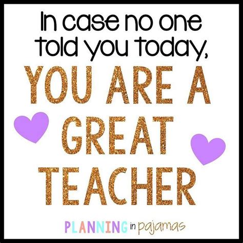 You Are A Great Teacher Don T Forget It Teacher Quotes