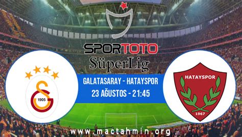 Galatasaray Hatayspor Ddaa Analizi Ve Tahmini A Ustos Ma