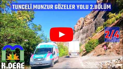 Tunceli Ovacık Munzur Gözeler Yolu 2 Bölüm Munzur Vadisi Milli Parkı