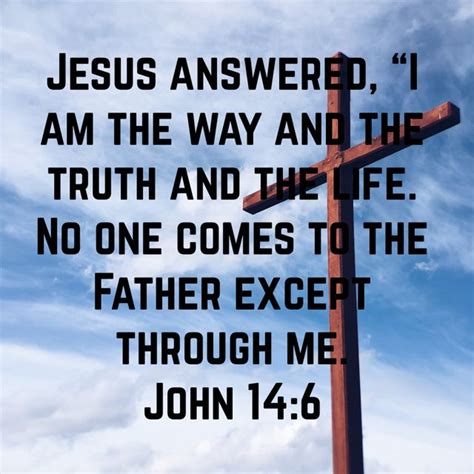 John 14 6 Jesus Answered “i Am The Way And The Truth And The Life No One Comes To The Father