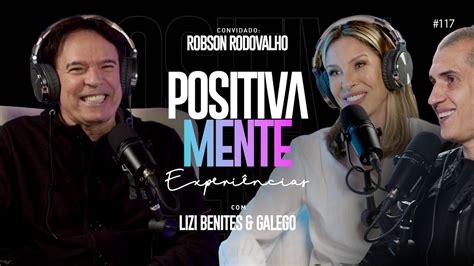 POSITIVAMENTE ROBSON RODOVALHO EXPERIÊNCIAS 117 YouTube