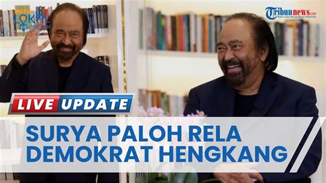 Demokrat Berpeluang Hengkang Dari Koalisi Perubahan Surya Paloh Rela