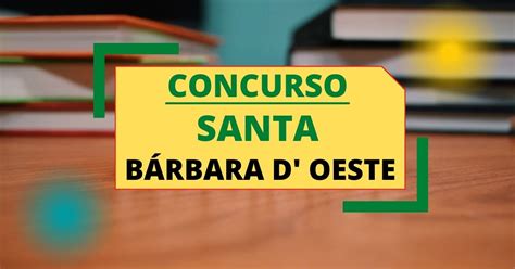 Concurso Prefeitura De Santa B Rbara Doeste Sp Abre Vagas