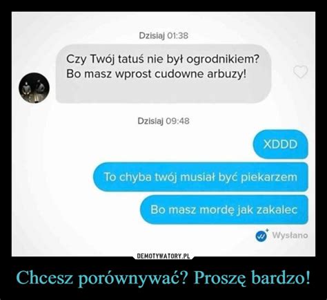 Chcesz porównywać Proszę bardzo Demotywatory pl