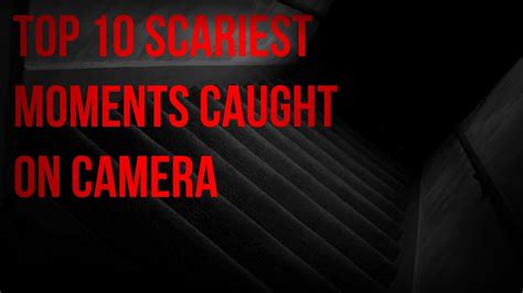 Top Scariest Moments Caught On Camera Warning Scary Youtube