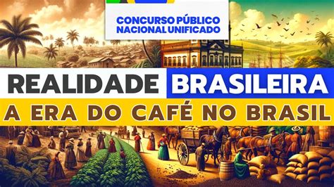 Aula 13 Realidade Brasileira Economia Cafeeira CNU YouTube