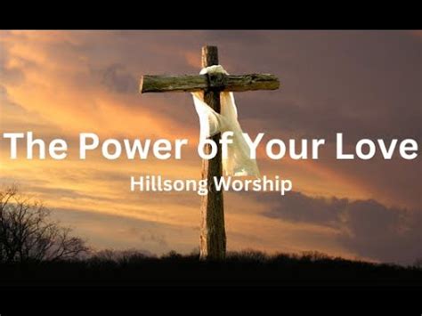 The Power Of Your Love Hillsong Lyrics Video Youtube