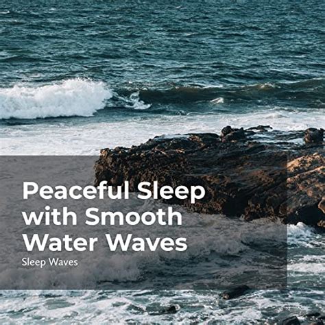 Peaceful Sleep With Smooth Water Waves By Sleep Waves Ocean Waves For