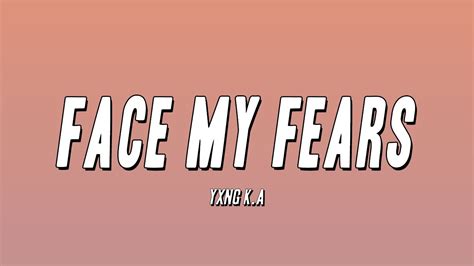 Yxng K A Face My Fears Lyrics Youtube