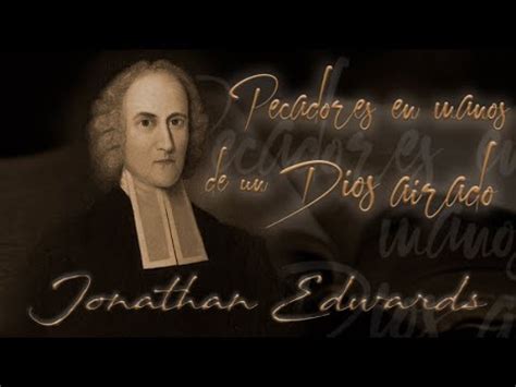 Jonathan Edwards Pecadores En Manos De Un Dios Airado Youtube