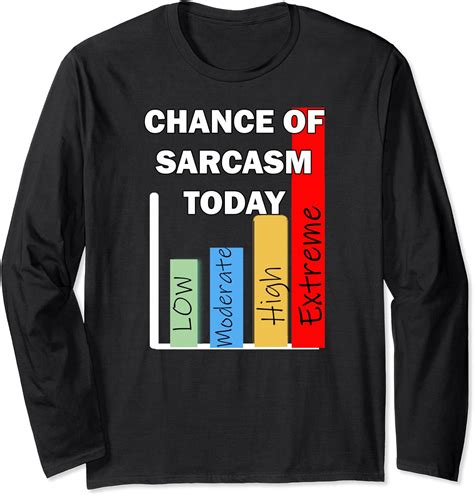 Funny Sarcastic Quotes Today Extreme Chance Of Sarcasm Long Sleeve T