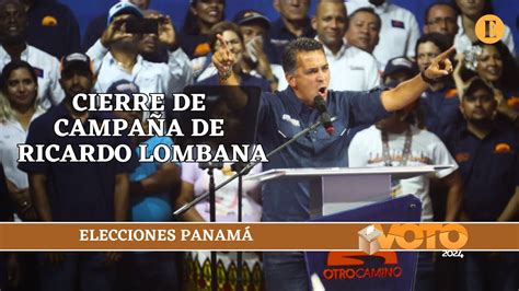 Voto Cierre De Campa A De Ricardo Lombana Youtube