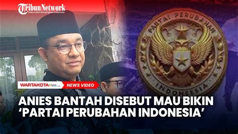 Anies Bantah Mau Bikin Ormas Atau Partai Perubahan Indonesia Youtube