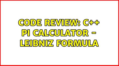 Code Review C Pi Calculator Leibniz Formula Youtube