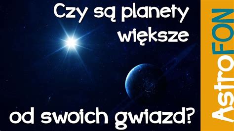 Czy Są Planety Większe Od Swoich Gwiazd Astrofon Cda